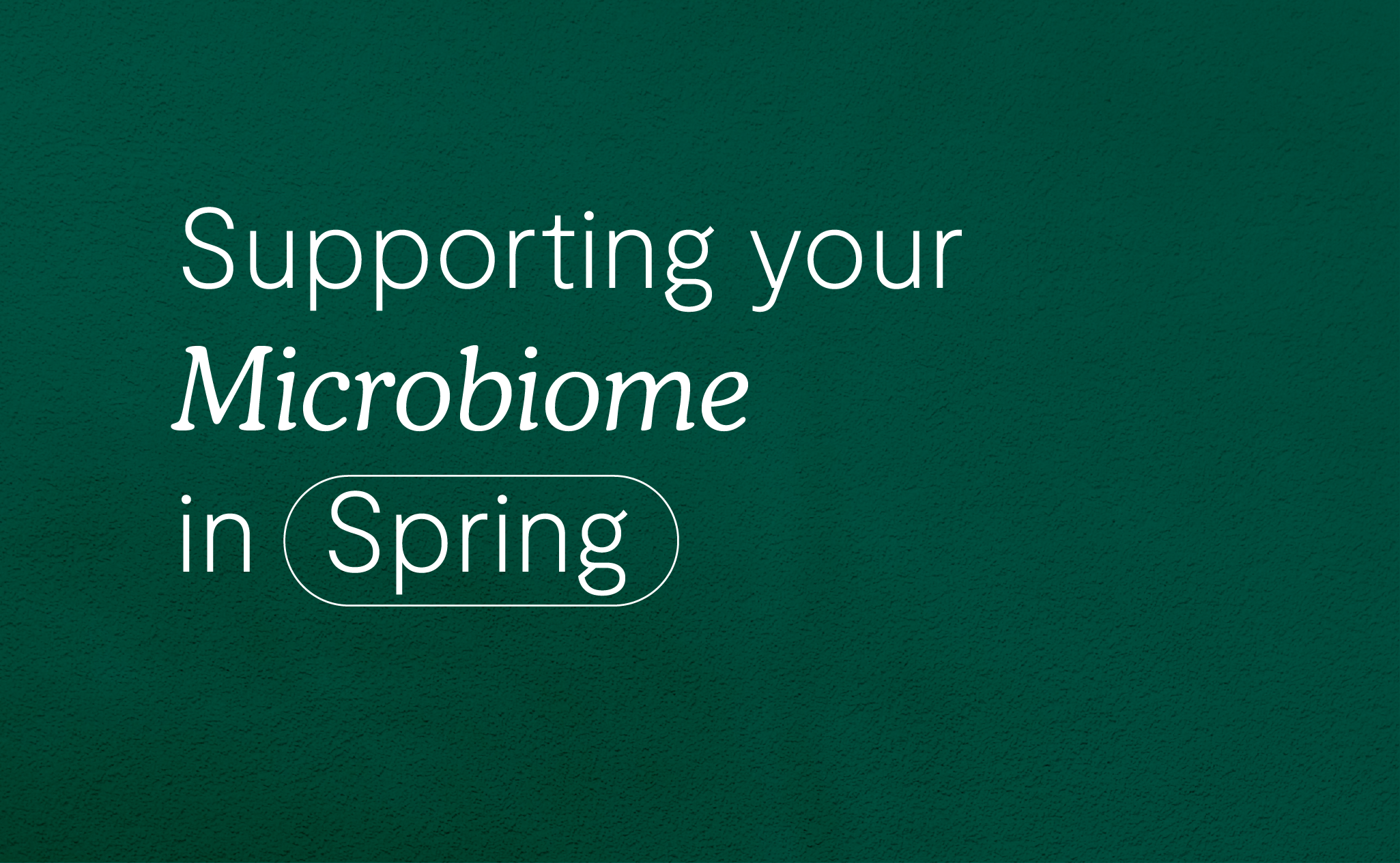 Article title card for the spring microbiome article, on a dark green background